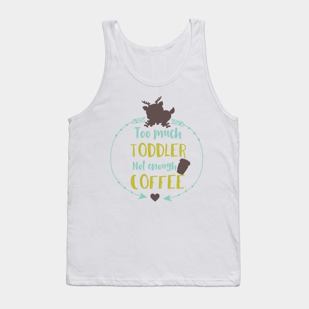 Too Much Toddler Not Enough Coffee, Deer, Arrows Tank Top by Jelena Dunčević